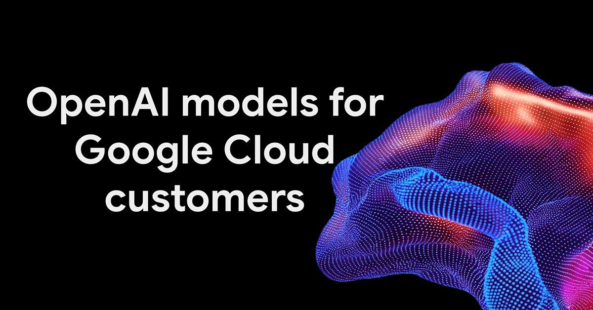 Google Cloudに「Astra」含むOpenAIのモデルが追加 「主要3社のクローズドモデル使える唯一のハイパースケーラー」に